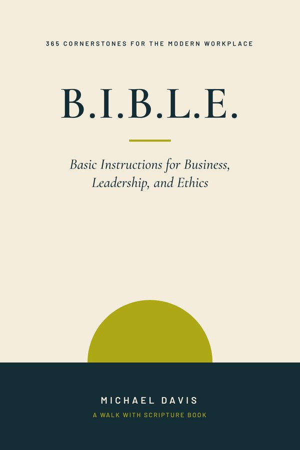 Cover of B.I.B.L.E.: Basic Instructions for Business, Leadership, and Ethics by Michael Davis